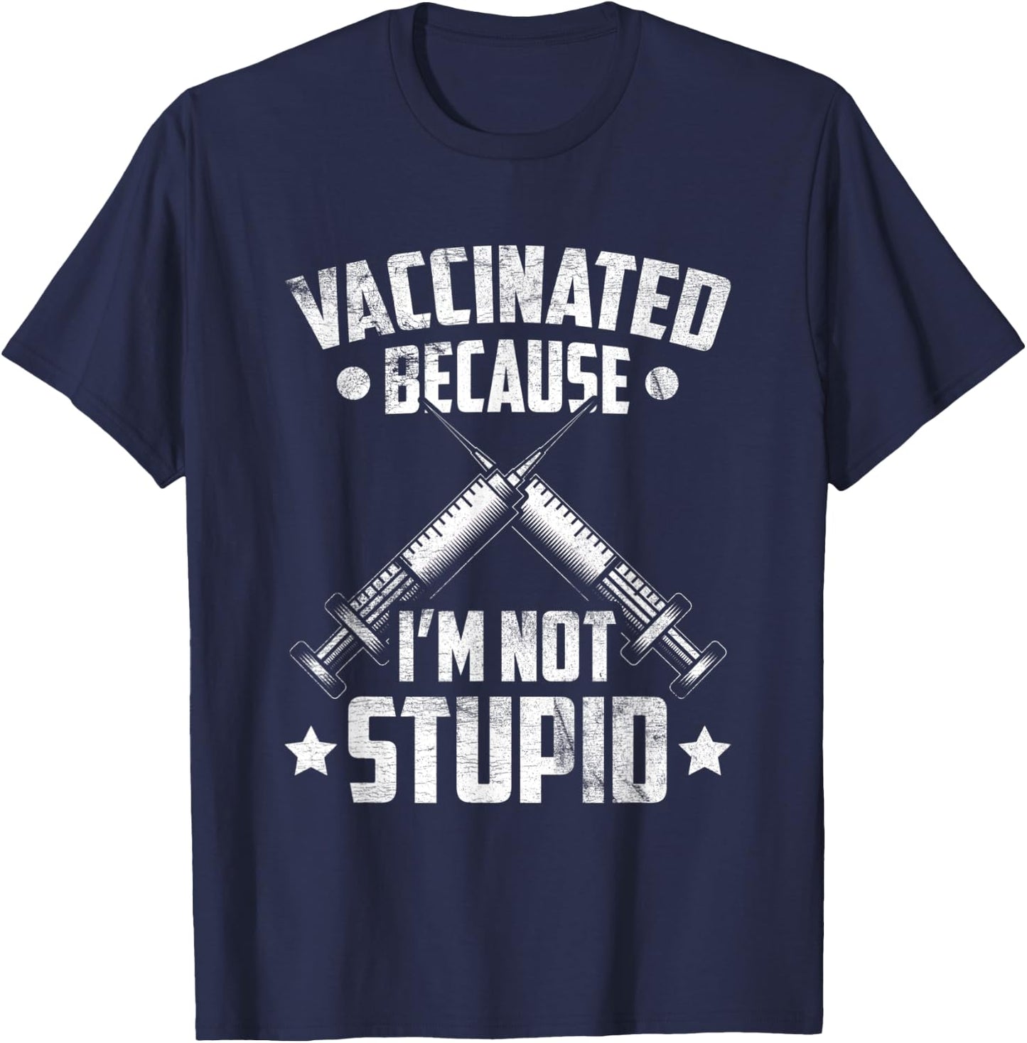 Vaccinated Because I'm Not Stupid Pro Vaccination Funny T-Shirt - T-Shirt | Navy