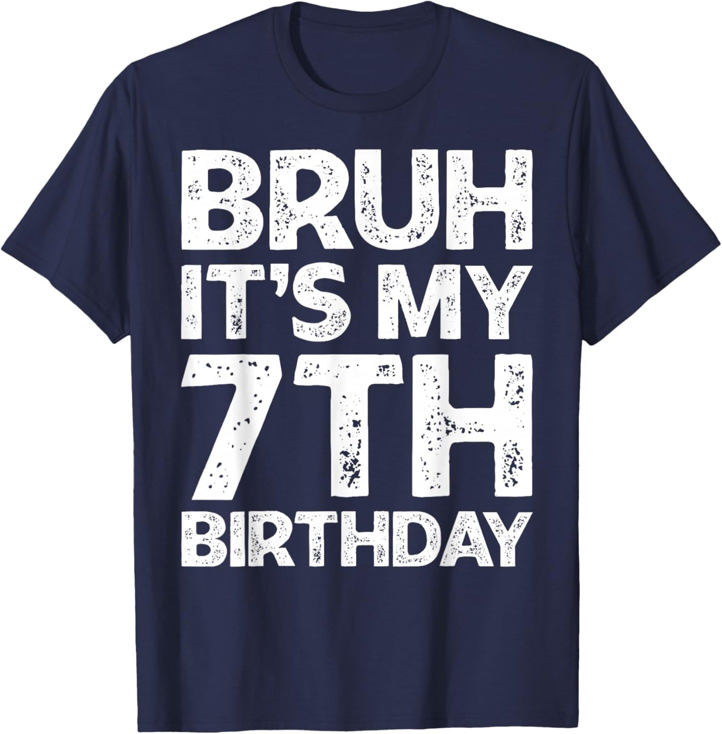 Bruh It's My 7th Birthday Boy I'm 7 Year Old Birthday Gift T-Shirt - T-Shirt | Navy
