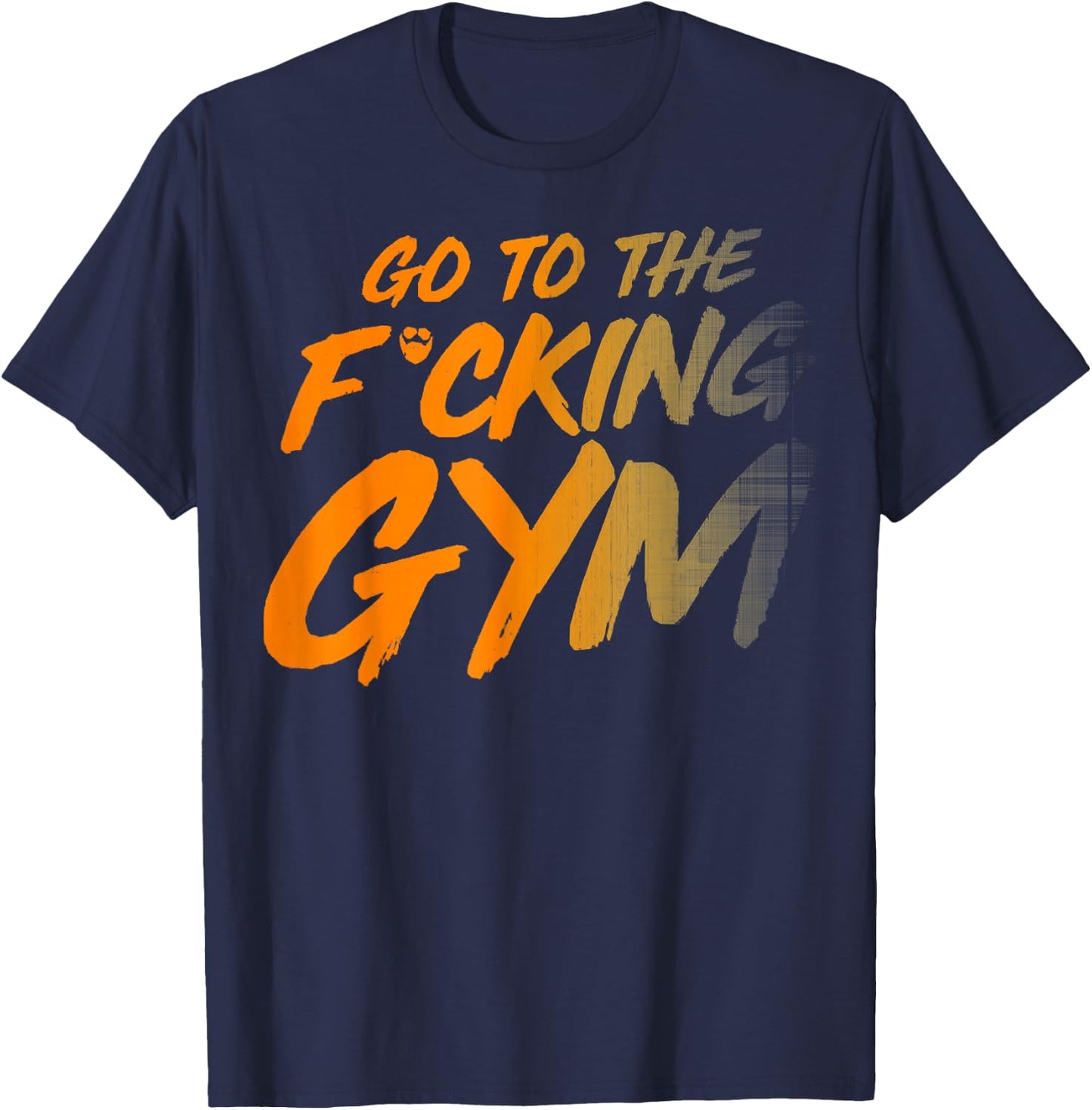 Go to the fucking gym Go to the gym F. T-Shirt - T-Shirt | Navy