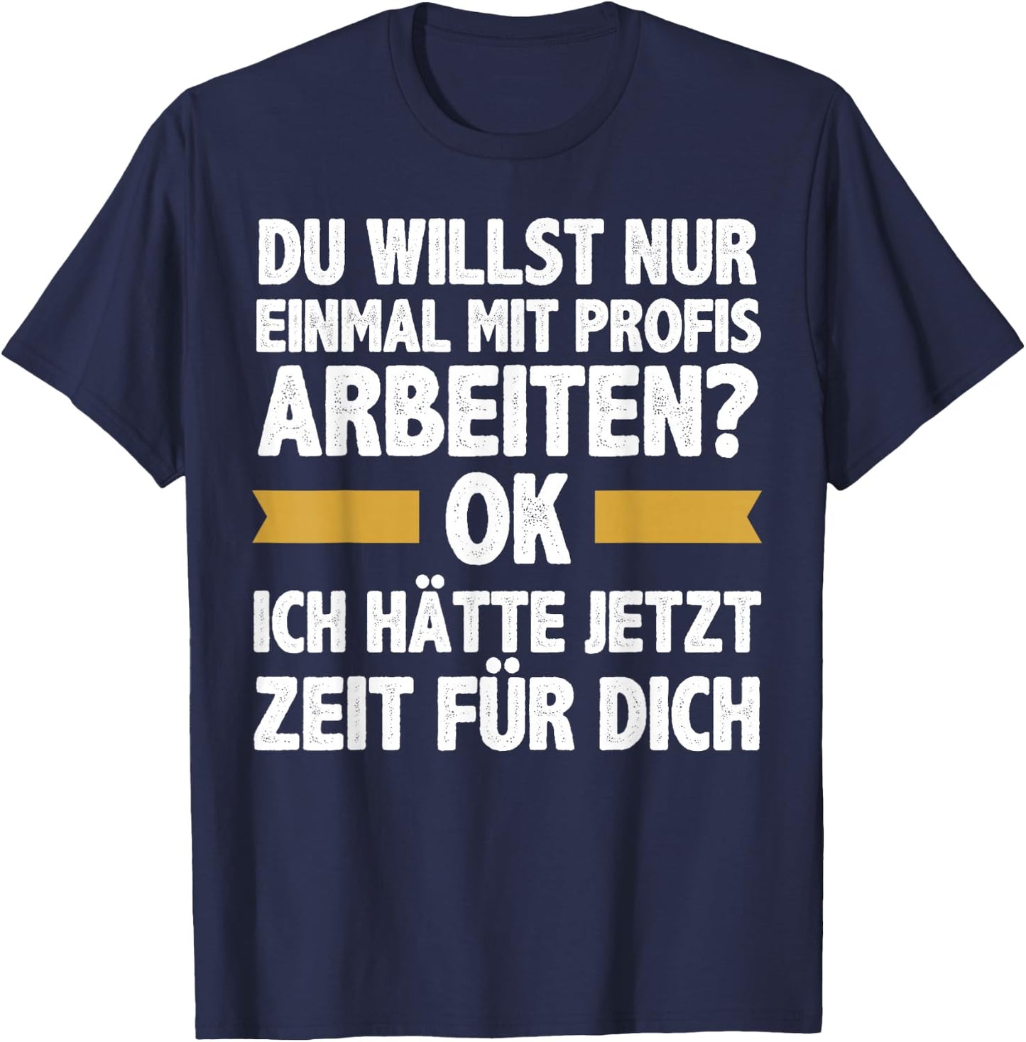 Einmal Mit Profis Arbeiten Ich Hätte Jetzt Zeit Männer T-Shirt - T-Shirt | Navy