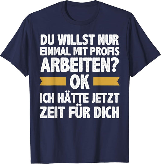 Einmal Mit Profis Arbeiten Ich Hätte Jetzt Zeit Männer T-Shirt - T-Shirt | Navy