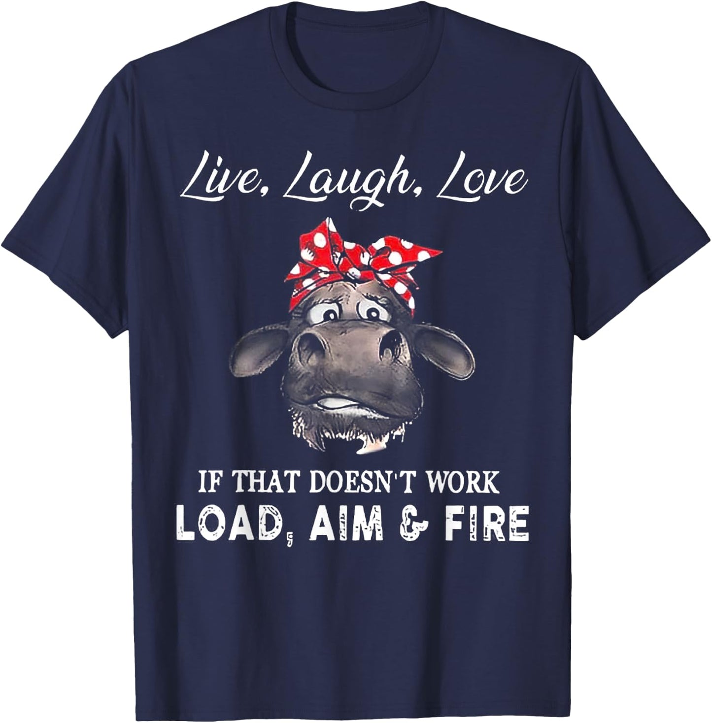 Heifer Live Laugh Love If That Doesn't Work Load Aim & Fire T-Shirt - T-Shirt | Navy