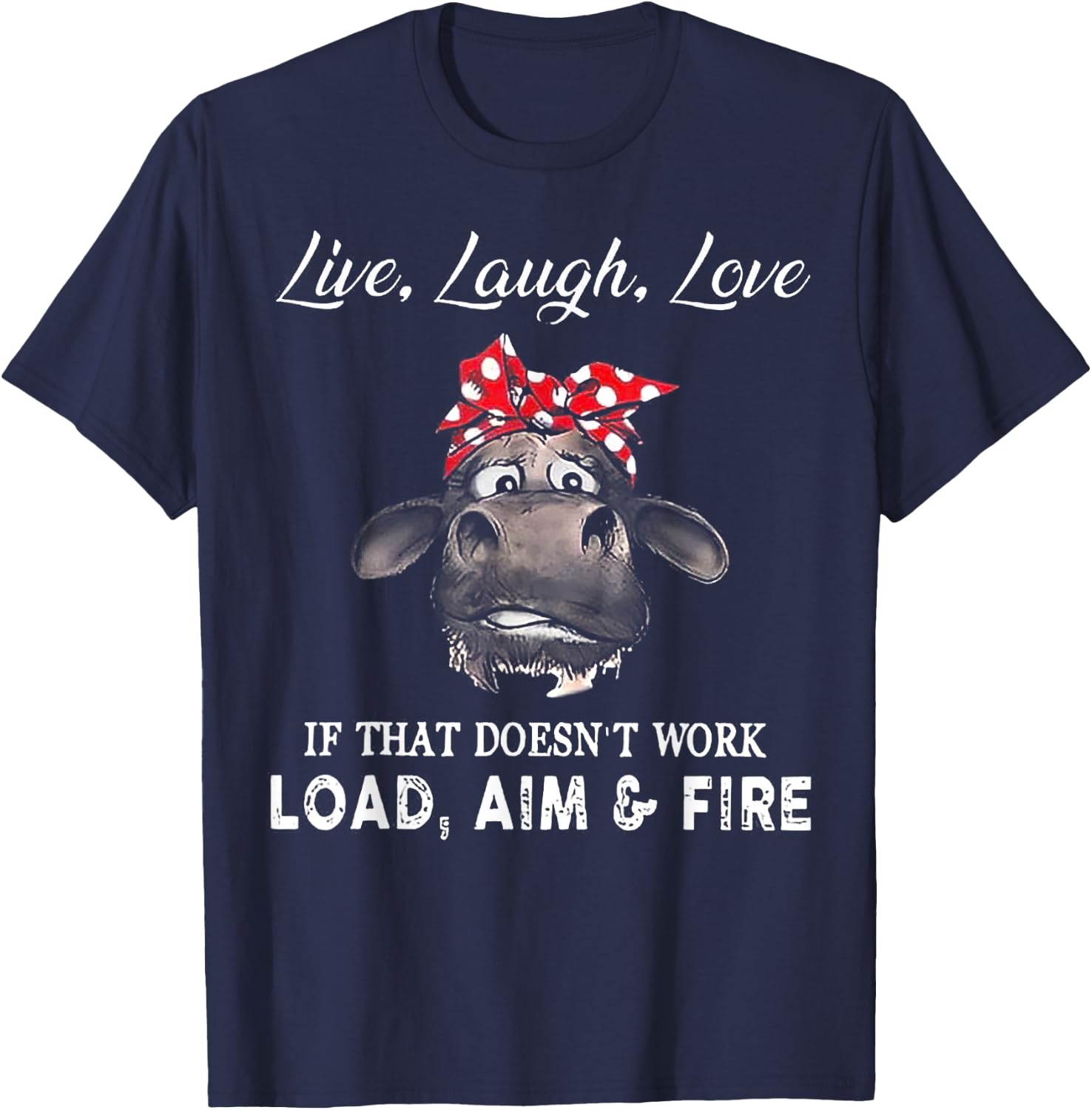 Heifer Live Laugh Love If That Doesn't Work Load Aim & Fire T-Shirt - T-Shirt | Navy
