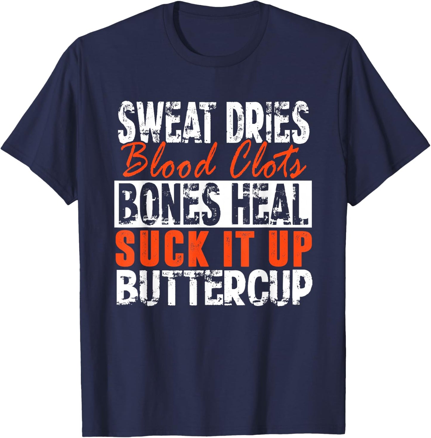 Sweat Dries Blood Clots Suck It Up Buttercup T-Shirt - T-Shirt | Navy