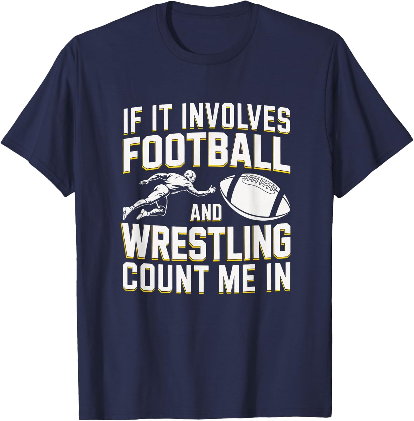 If It Involves Football and Wrestling Count Me in T-Shirt - T-Shirt | Navy