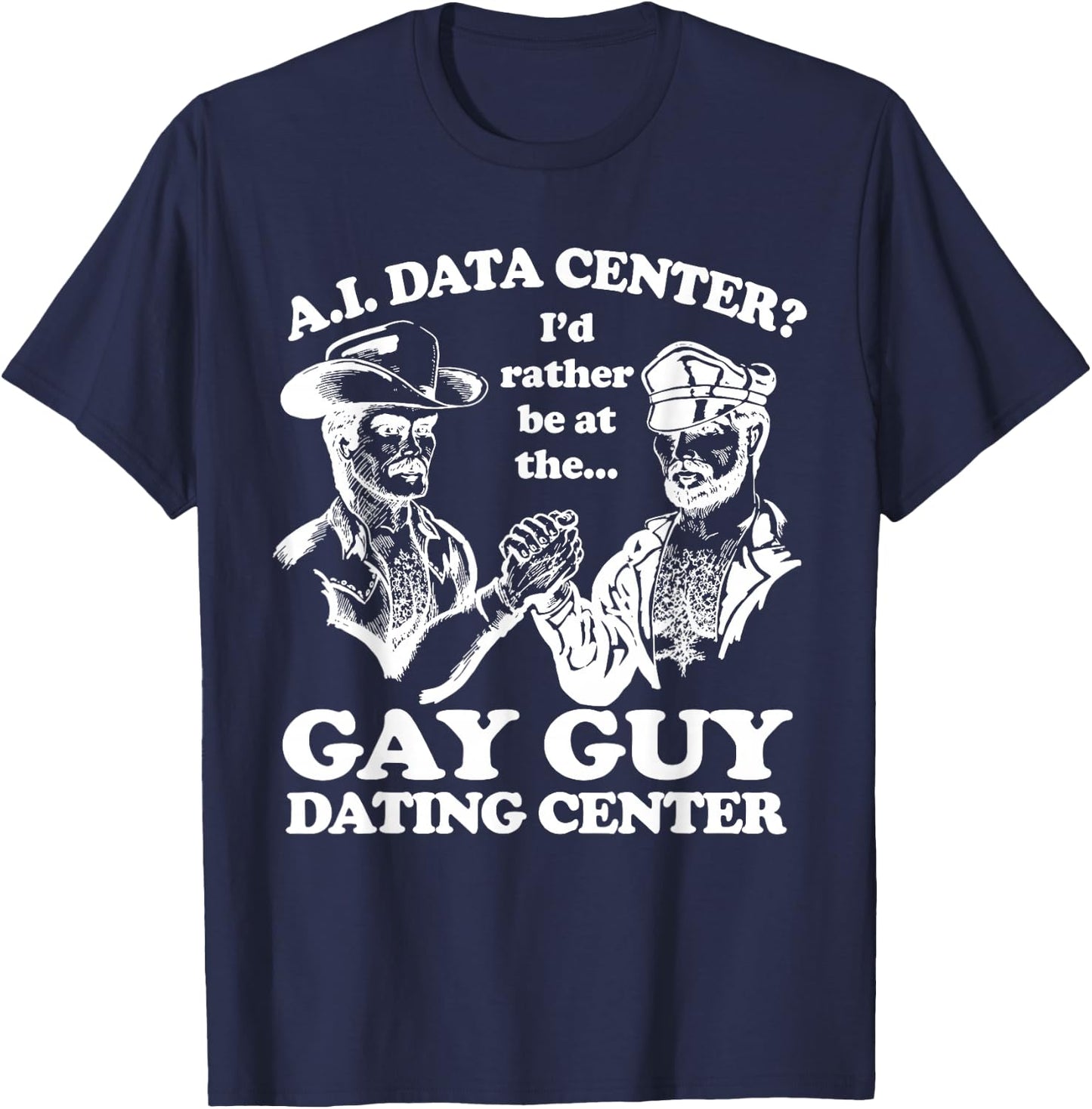 AI Data Center I'd Rather Be At The Gay Guy Dating Center T-Shirt - T-Shirt | Navy