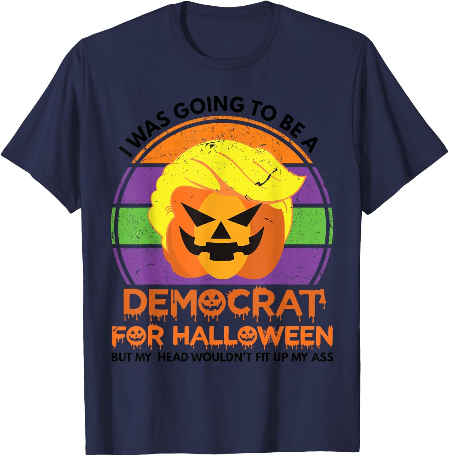 I Was Going To Be A Democrat For Halloween Funny Trumpkin T-Shirt - T-Shirt | Navy