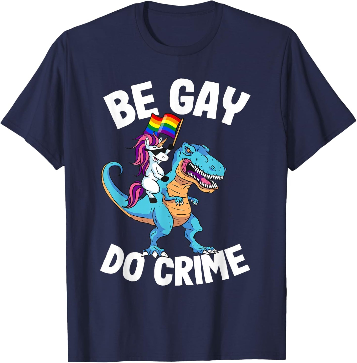 Unicorn Riding Dinosaur Pride Flag Be Gay Do Crime T-Shirt - T-Shirt | Navy