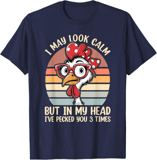 I May Look Calm But In My Head Ive Pecked You 3 Times Humor T-Shirt - T-Shirt | Navy