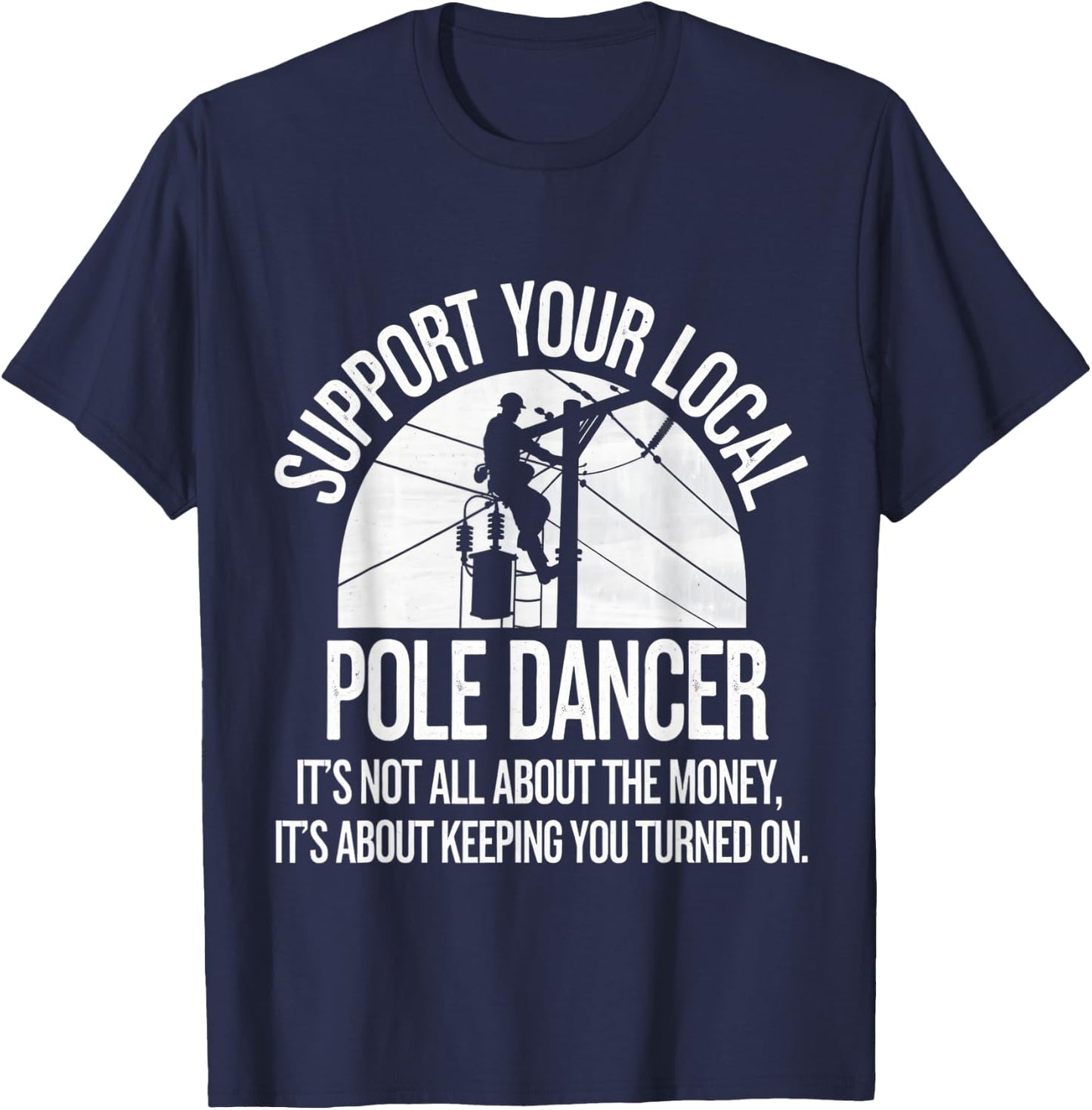 Support Local Pole Dancer Funny Electrician Lineman T-Shirt - T-Shirt | Navy