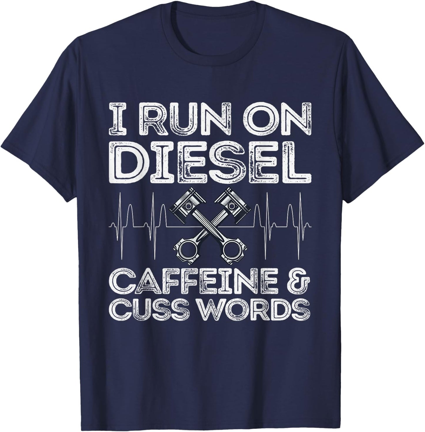 I Run On Diesel Caffeine And Cuss Words Funny Diesel T-Shirt - T-Shirt | Navy