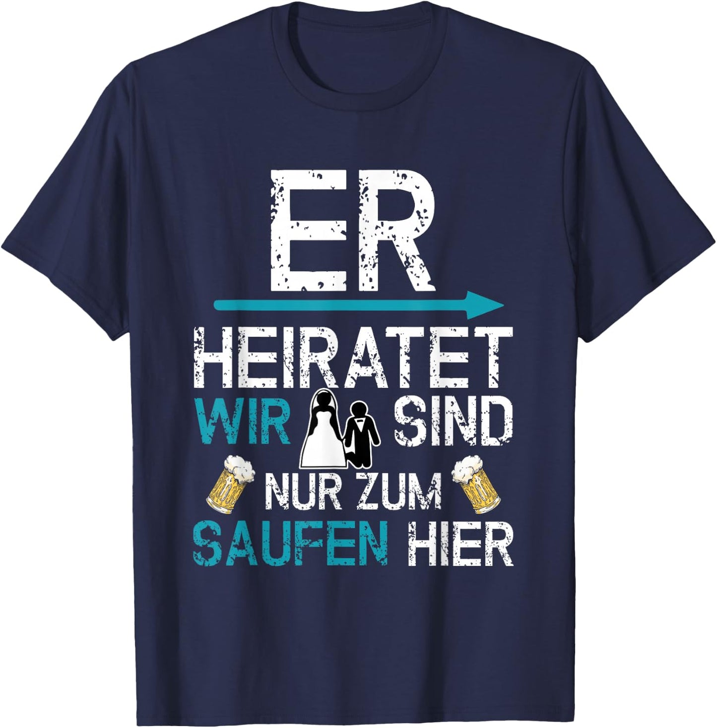 JGA Männer Party Er heiratet wir sind nur zum saufen hier T-Shirt - T-Shirt | Navy