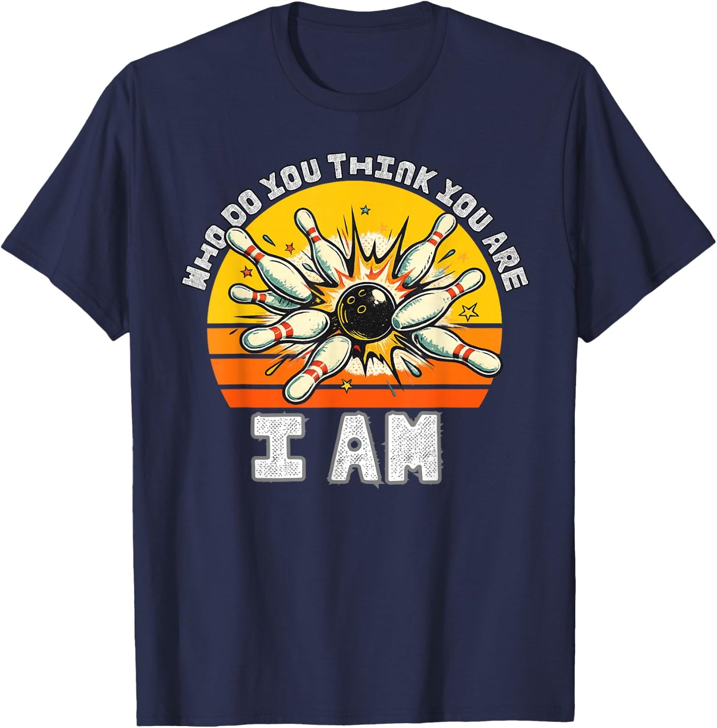 Funny Bowling Who Do You Think You are I Am Bowling Classic T-Shirt - T-Shirt | Navy