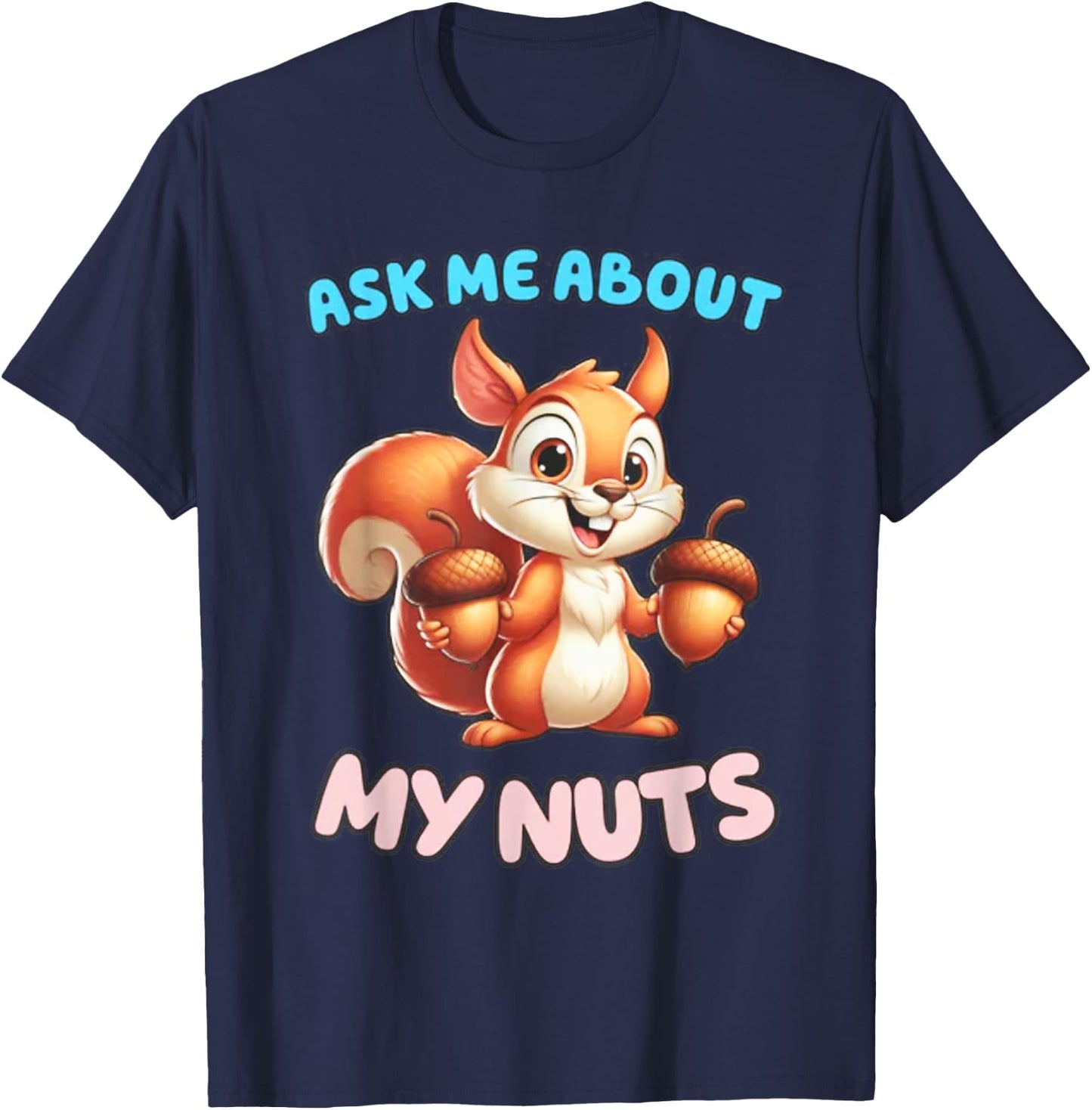Ask Me about my Nuts Squirrel T-Shirt - T-Shirt | Navy