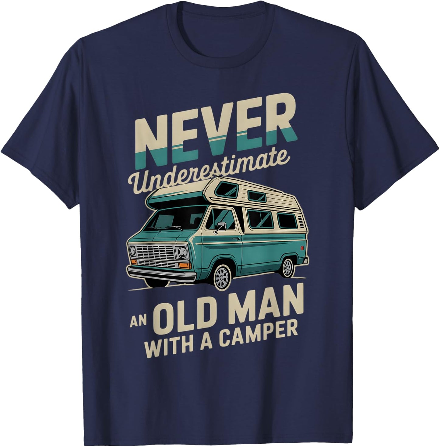 Funny Camping Never Underestimate An Old Man With RV Camper T-Shirt - T-Shirt | Navy