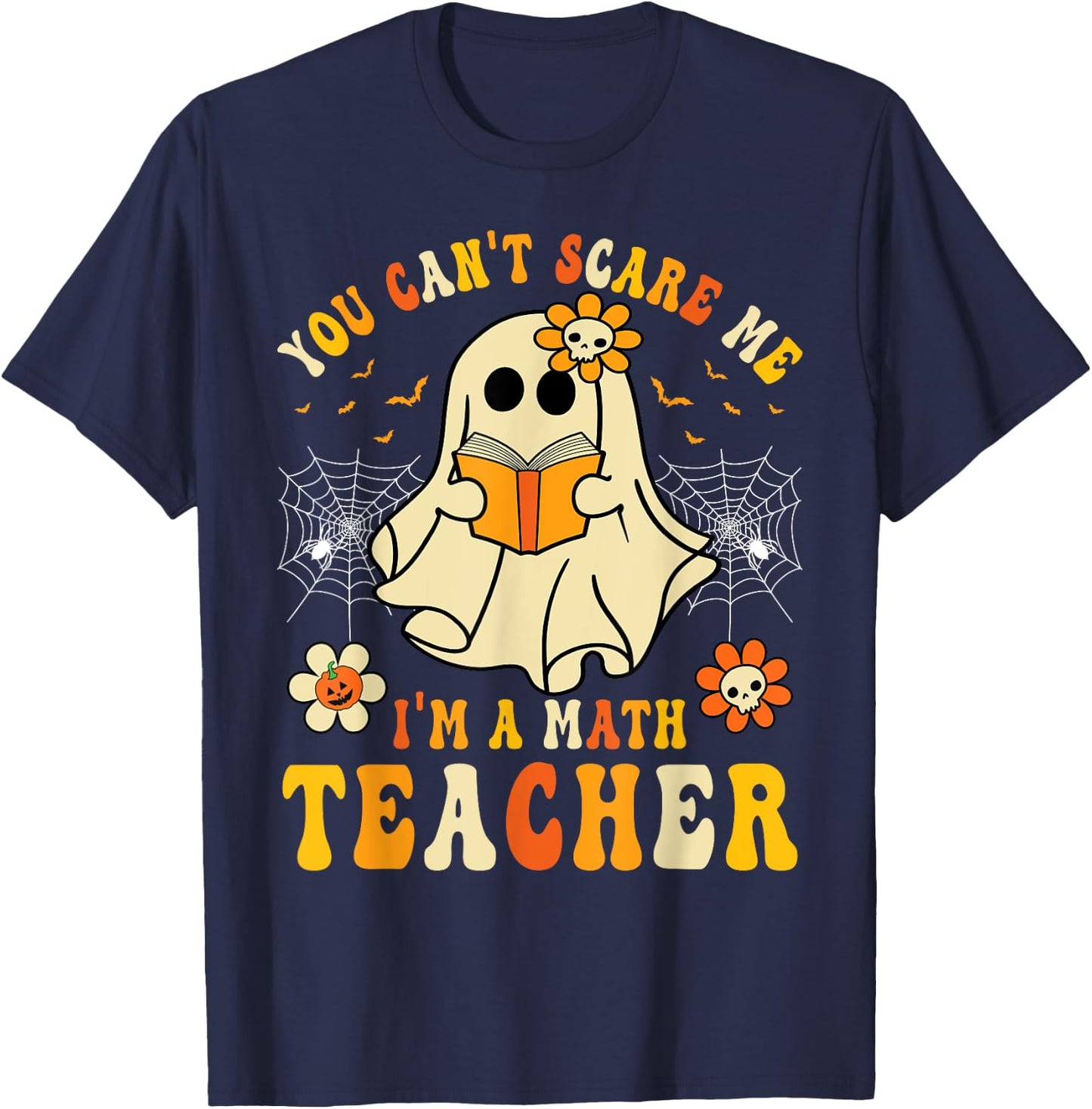 Funny You Can't Scare Me I'm A Math Teacher Halloween Ghost T-Shirt - T-Shirt | Navy