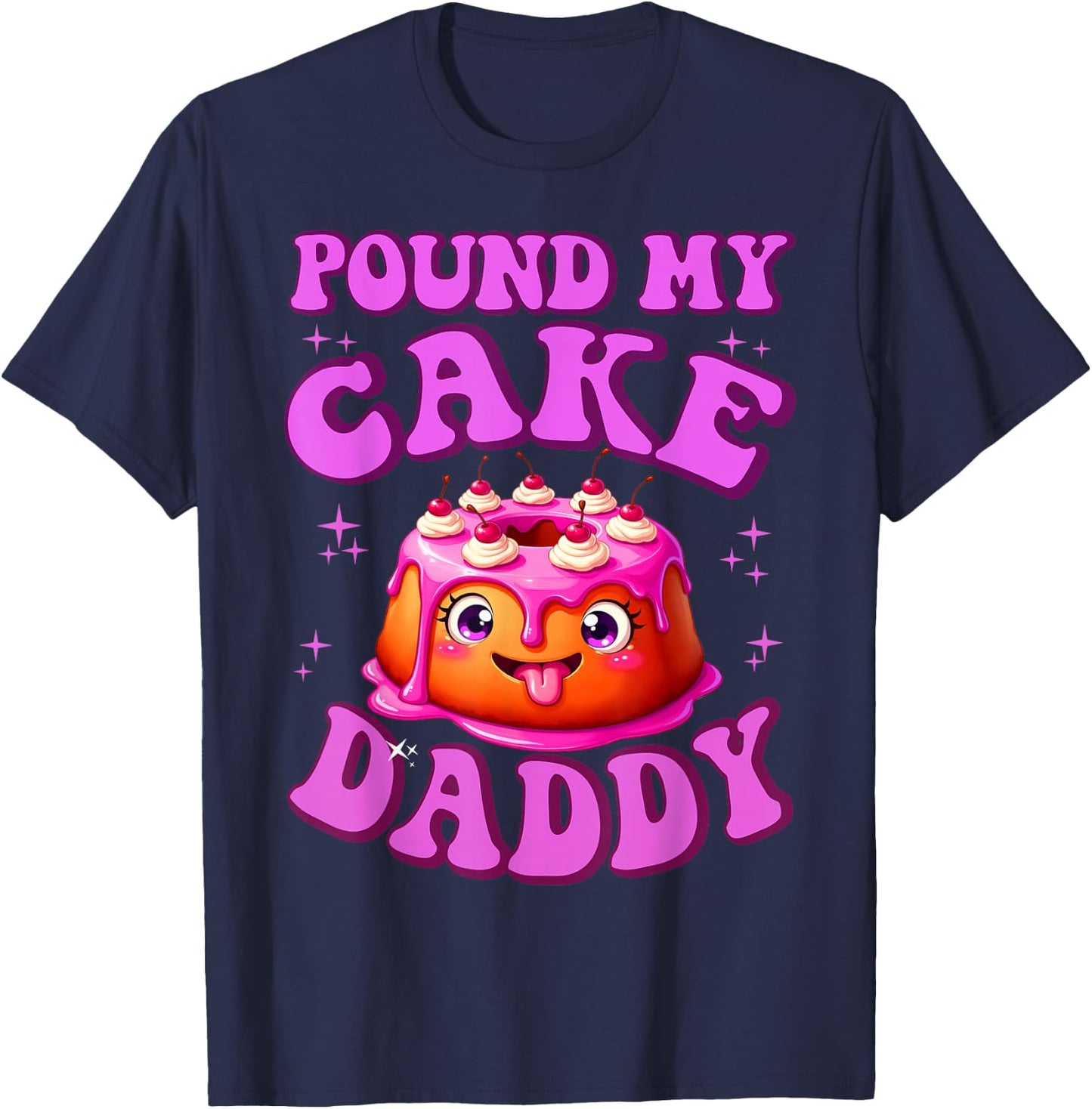 Pound My Cake Daddy Embarrassing Adult Humor Inappropriate T-Shirt - T-Shirt | Navy