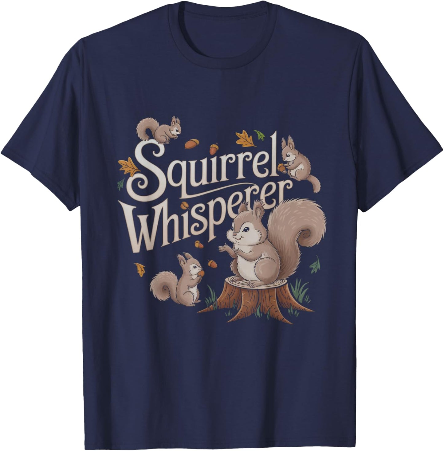 Squirrel Whisperer Design Idea T-Shirt - T-Shirt | Navy