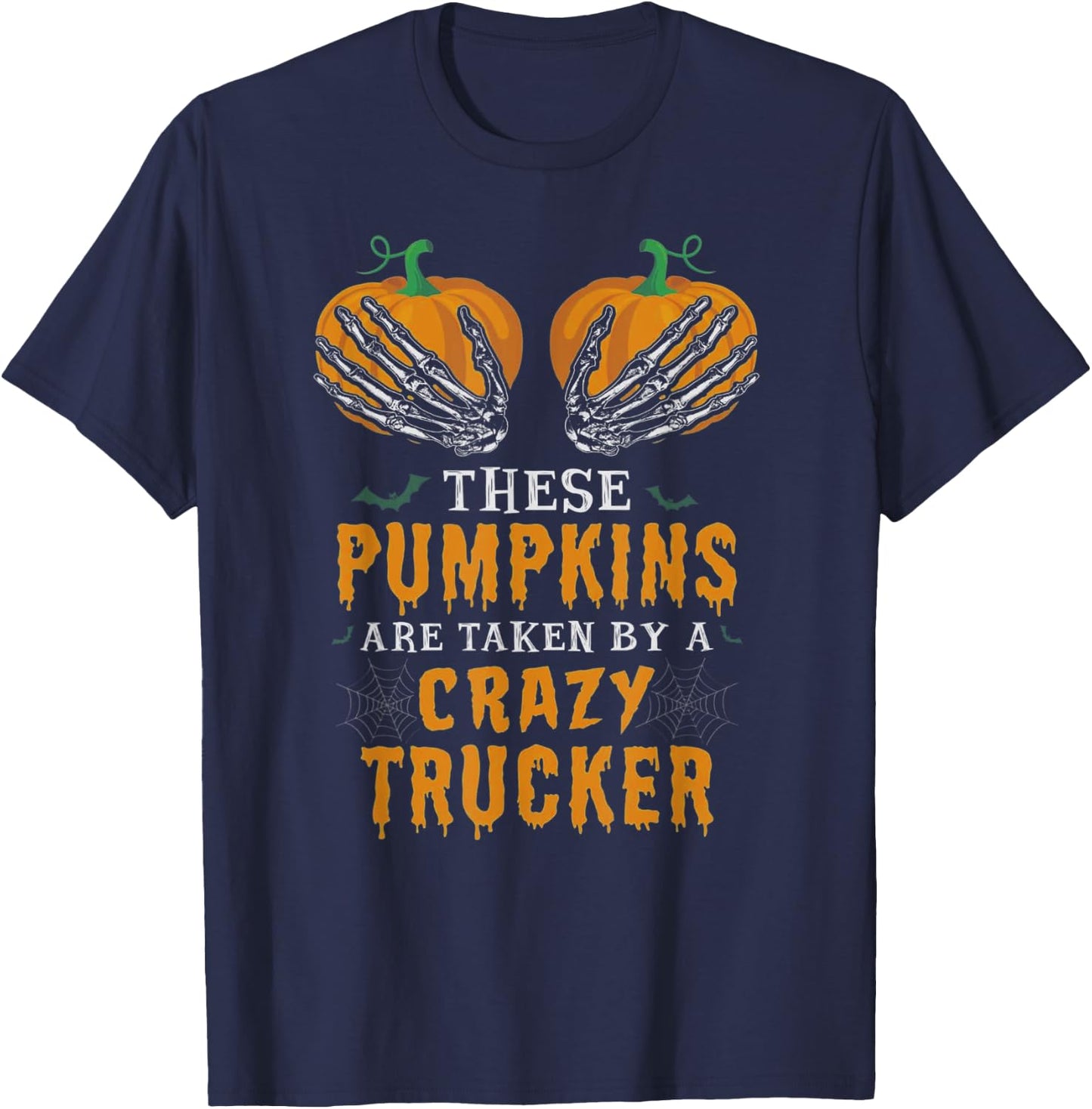 These Pumpkins Are Taken By A Crazy Trucker T-Shirt - T-Shirt | Navy