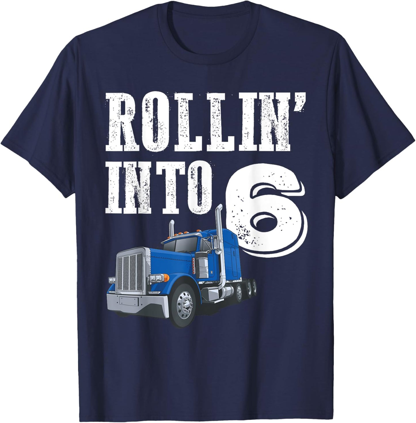 Rollin Into 6 Big Rig Semi Trailer Truck 6th Birthday T-Shirt - T-Shirt | Navy