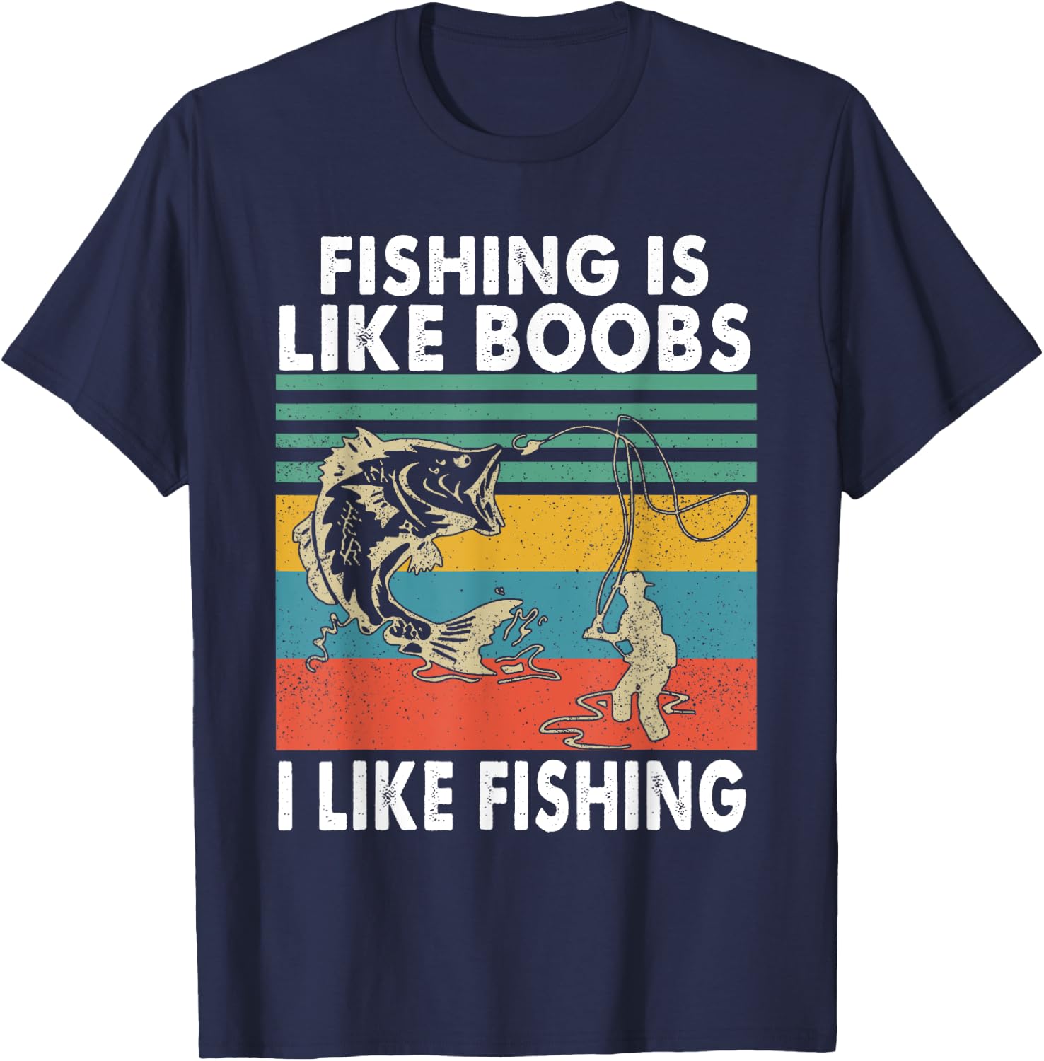 Fishing Is Like Boobs I Like Fishing Fisherman T-Shirt - T-Shirt | Navy