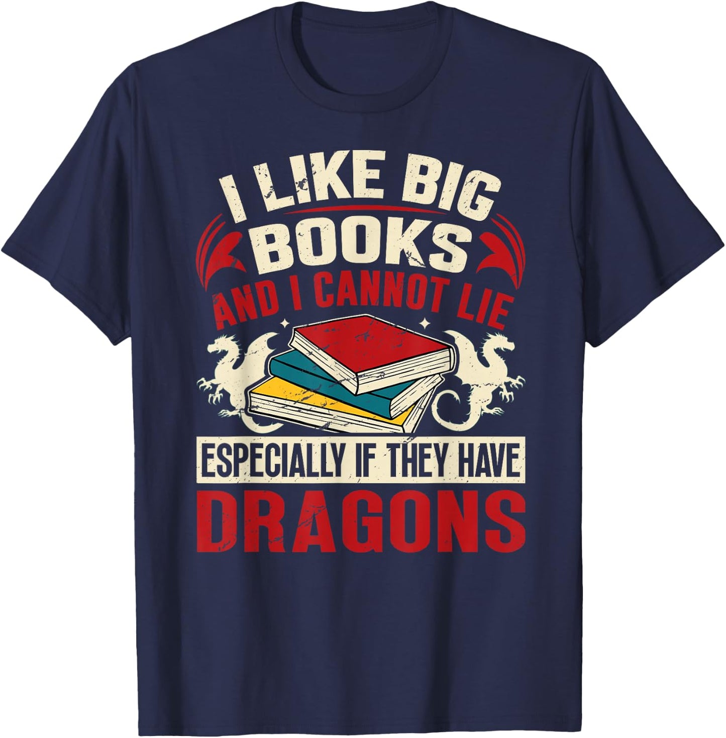Dragon Book Saying - I Like Big Books T-Shirt - T-Shirt | Navy