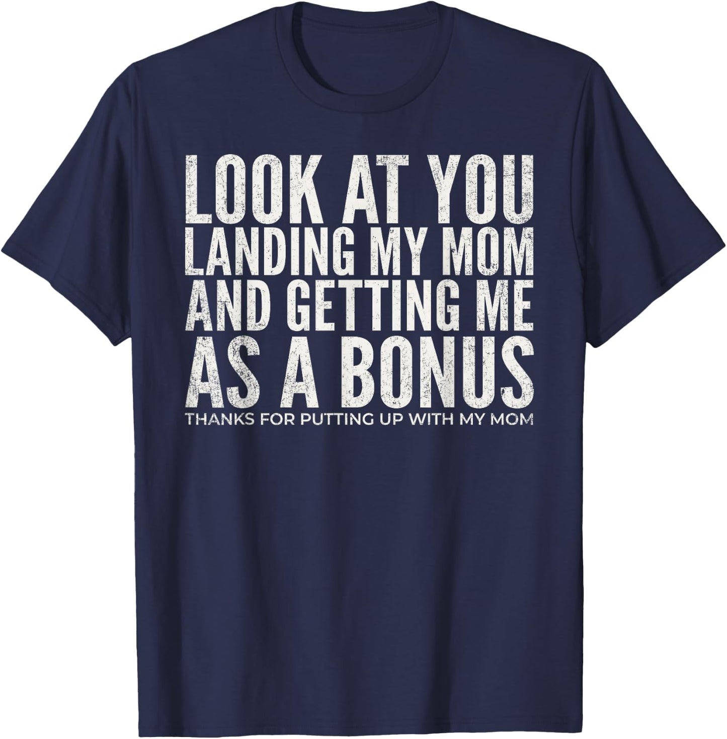 Look At You Landing My Mom and Getting Me As A Bonus Dad T-Shirt - T-Shirt | Navy