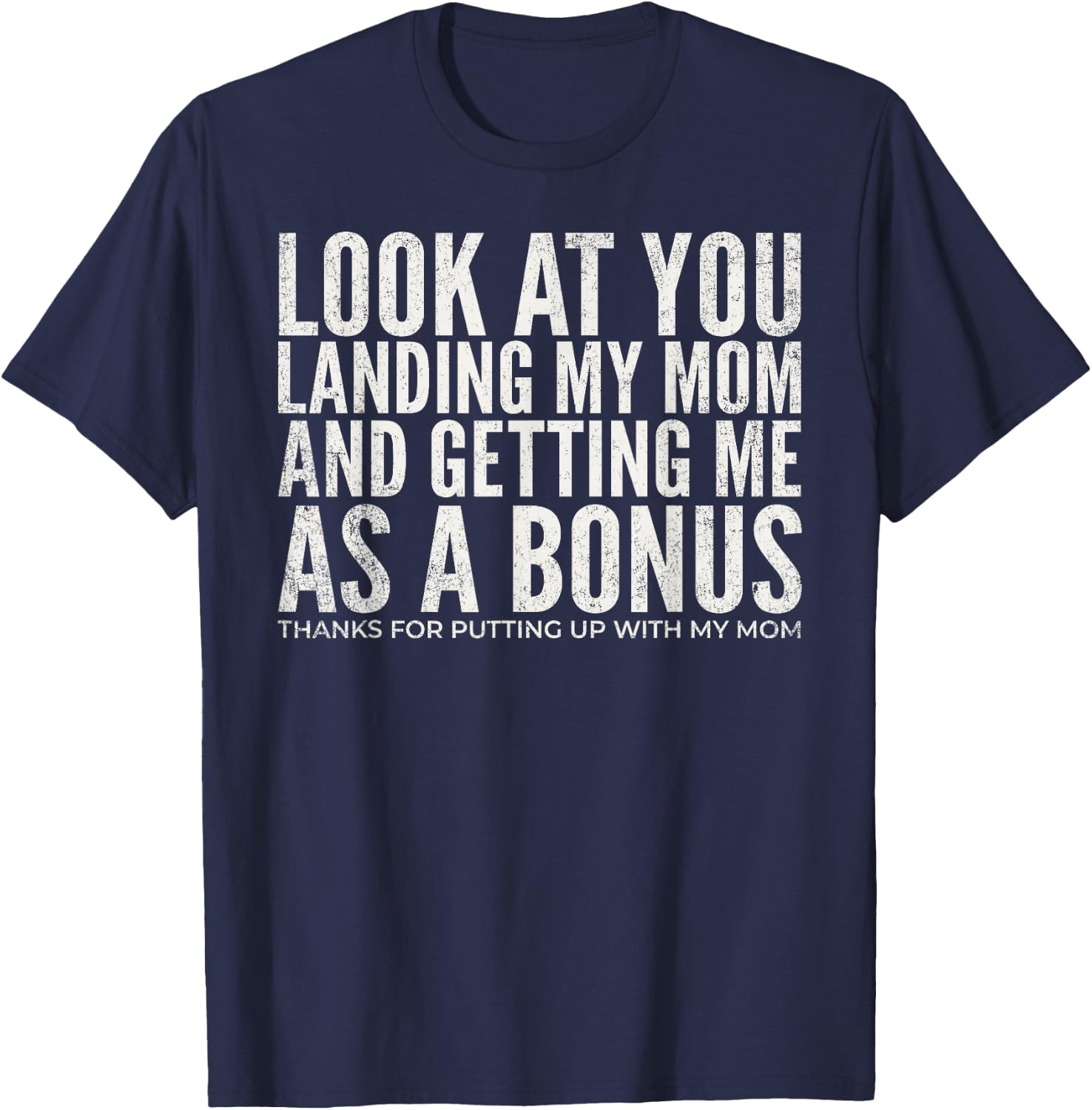 Look At You Landing My Mom and Getting Me As A Bonus Dad T-Shirt - T-Shirt | Navy