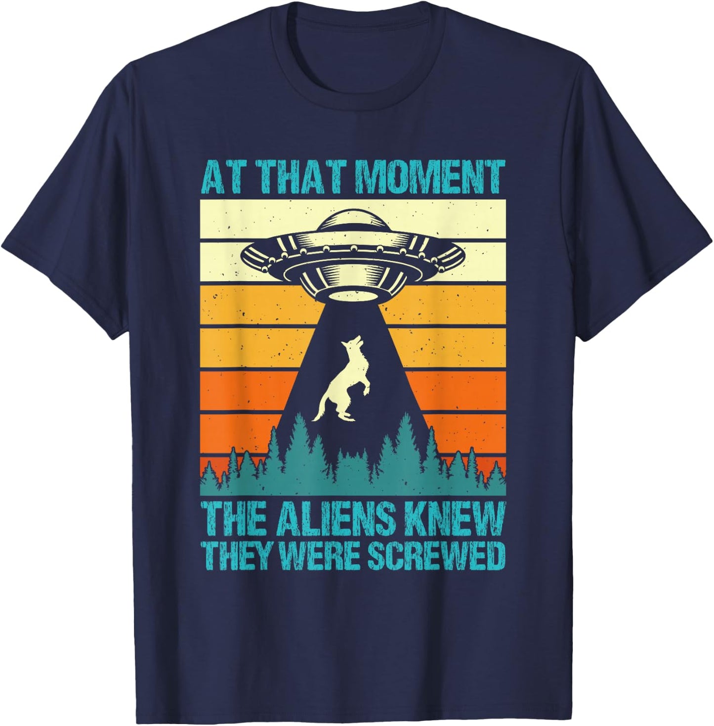 Malinois AT THAT MOMENT ALIENS KNEW THEY SCREWED Vintage T-Shirt - T-Shirt | Navy