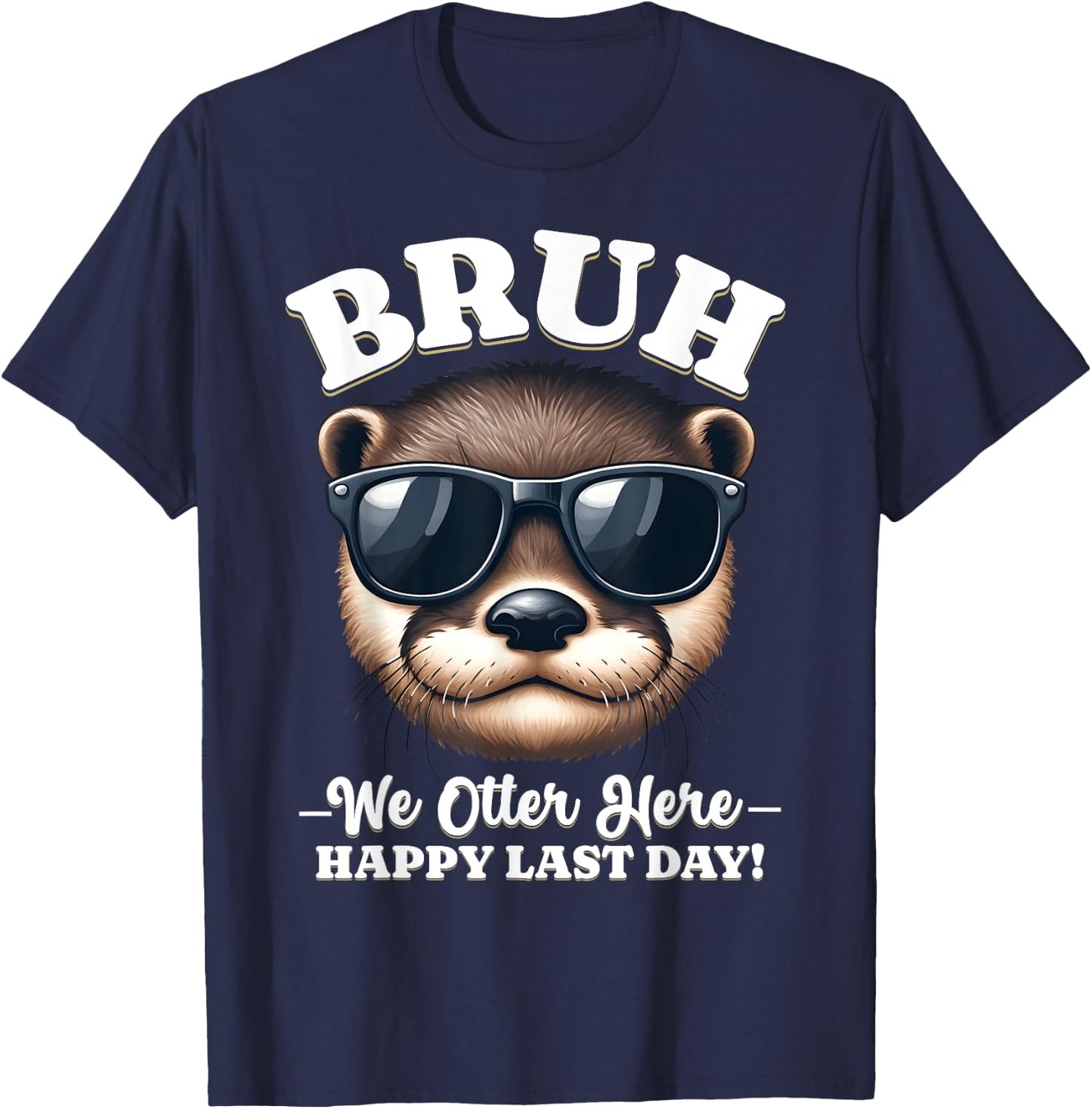 Bruh We Out Teacher Day of School Last We Outta Here Otter T-Shirt - T-Shirt | Navy