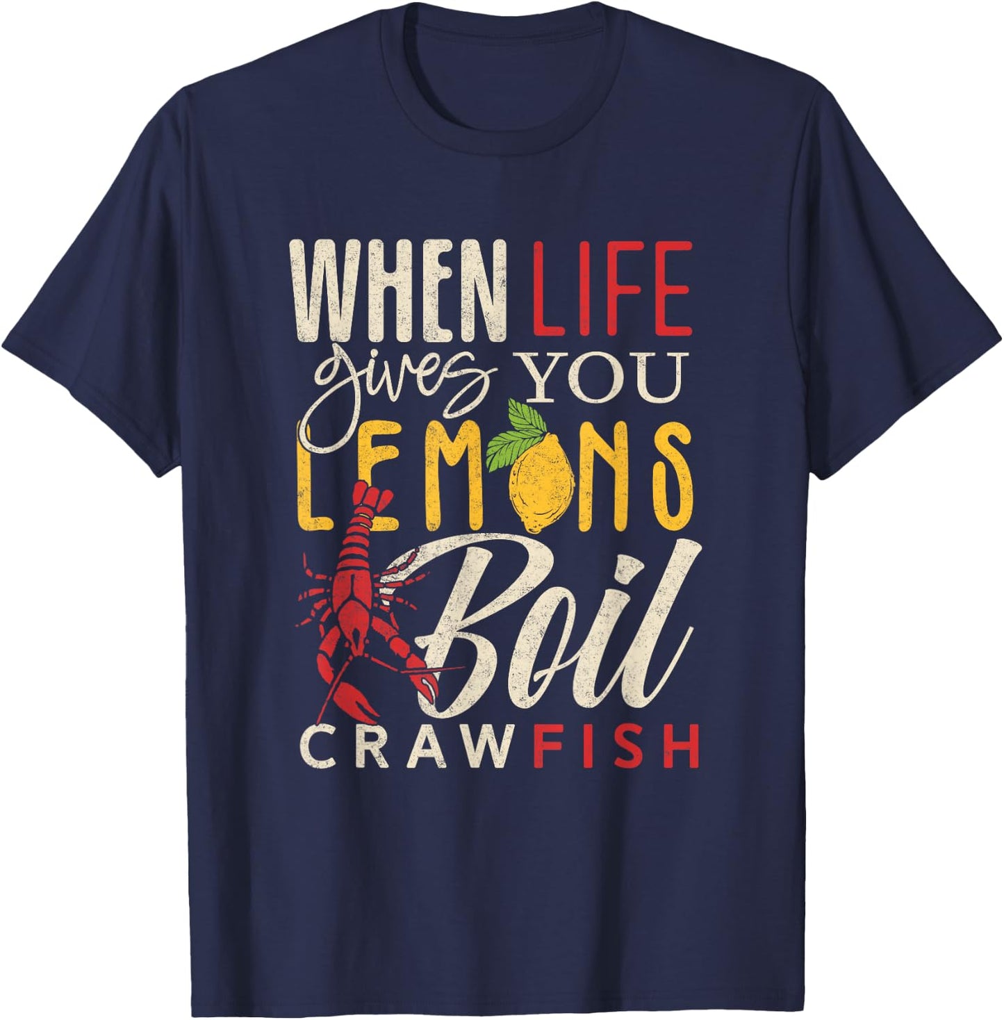 Crawfish Boil When Life Gives You Lemons Crayfish Festival T-Shirt - T-Shirt | Navy