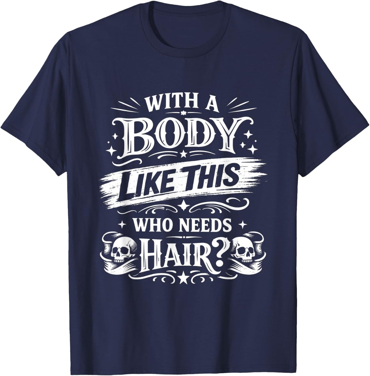 Funny with A Body Like This Who Needs Hair Vintage Joke T-Shirt - T-Shirt | Navy