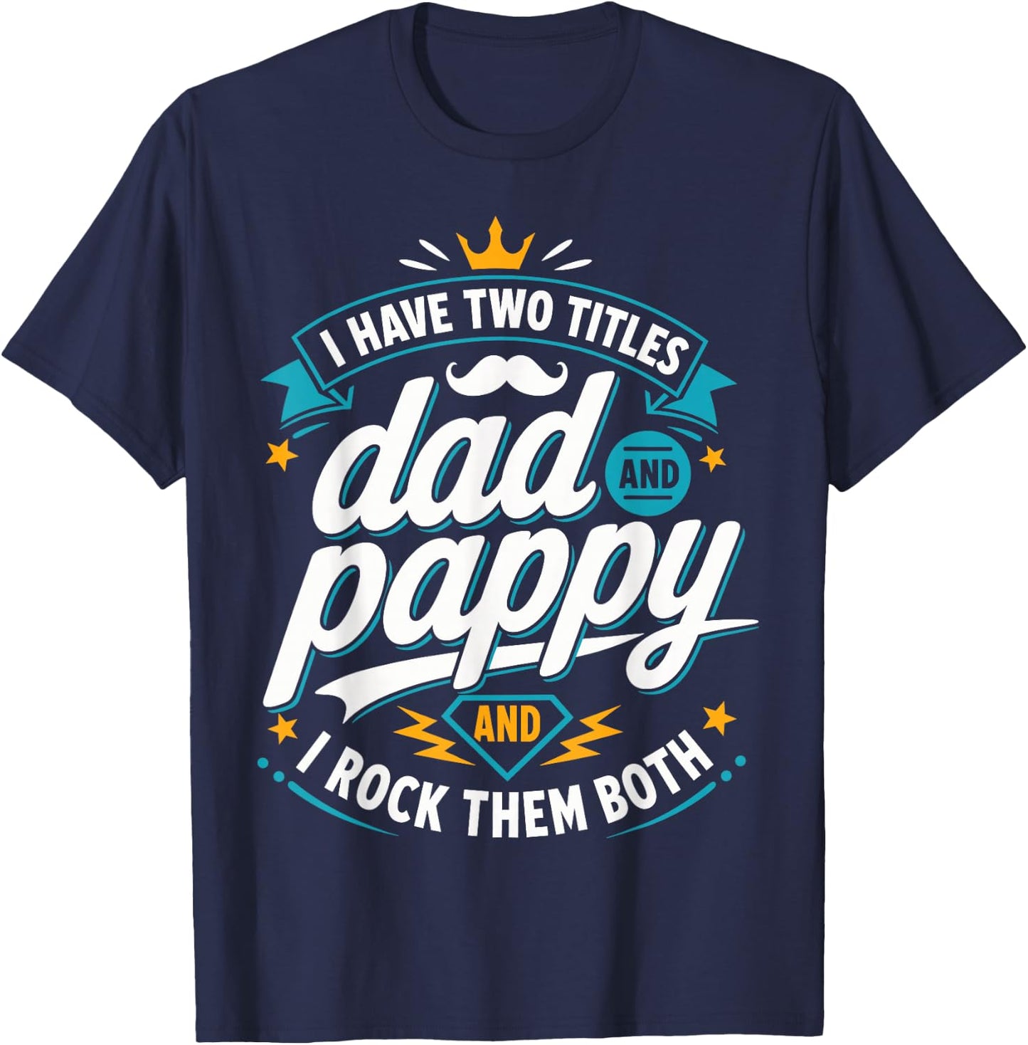 I Have Two Titles Dad and Pappy and I Rock Them Both T-Shirt - T-Shirt | Navy
