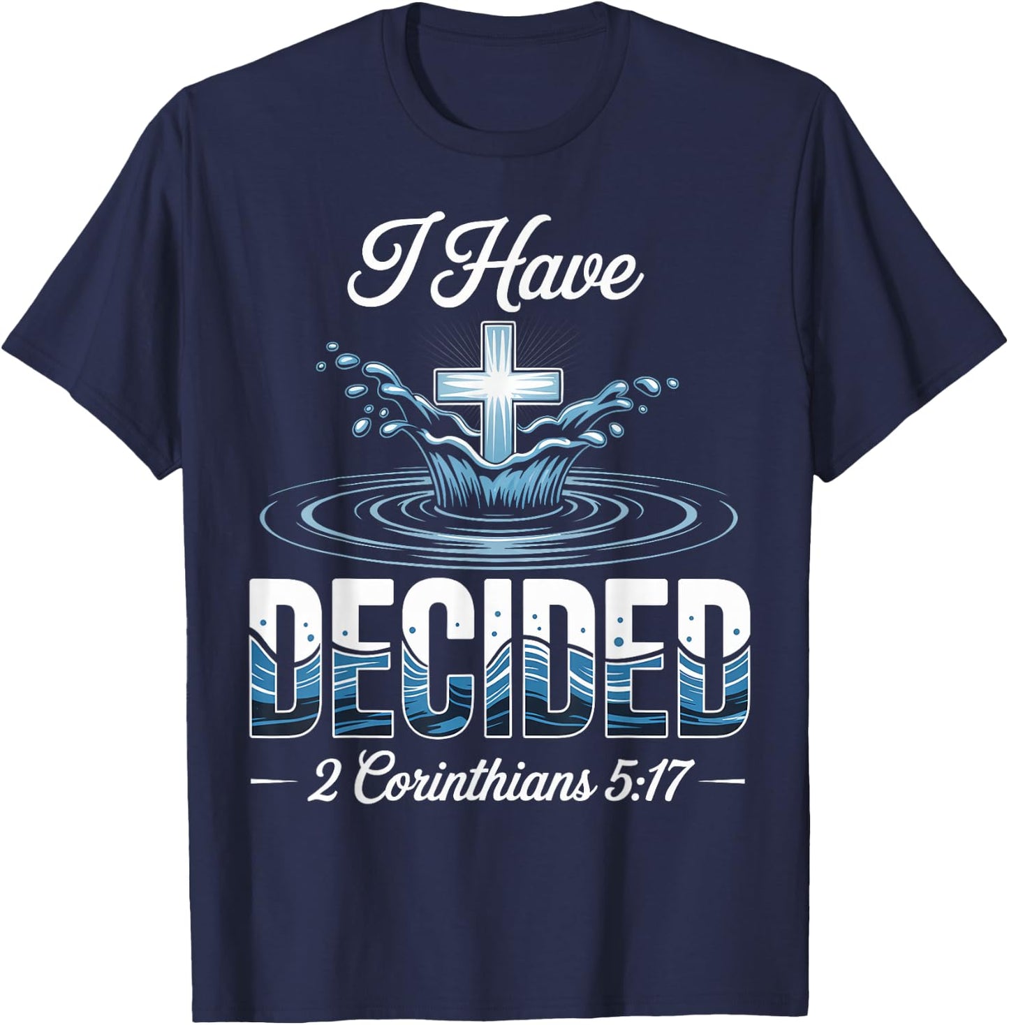 Decided Baptism Bible Verse Baptized Christian T-Shirt - T-Shirt | Navy