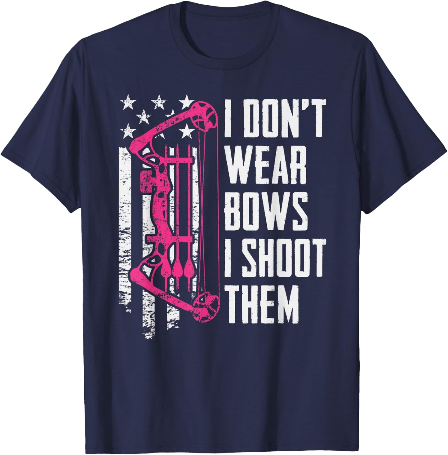 I Don't Wear Bows I Shoot Them - Funny Girls Archery T-Shirt - T-Shirt | Navy