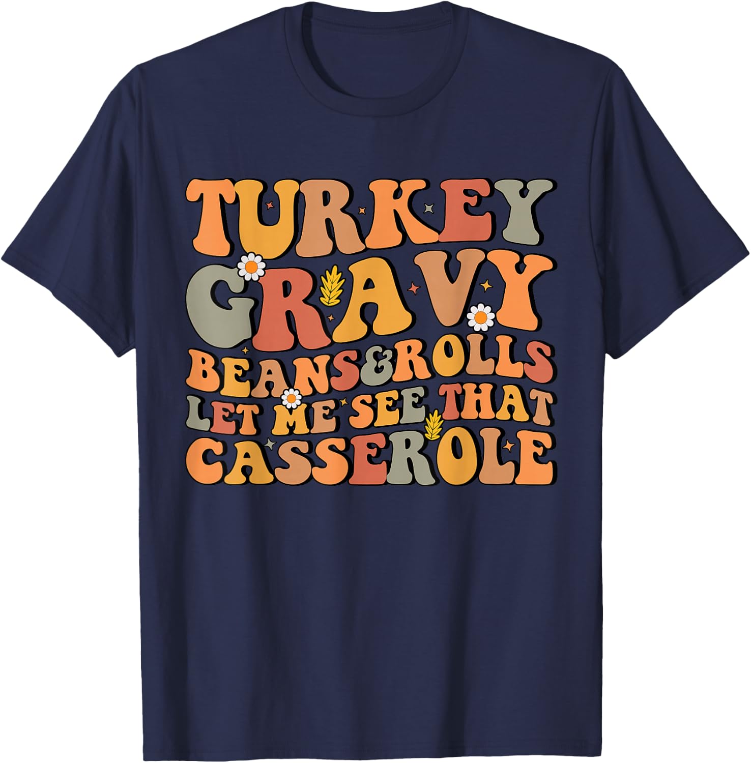 Turkey Gravy Beans and Rolls Let Me See That Casserole T-Shirt - T-Shirt | Navy