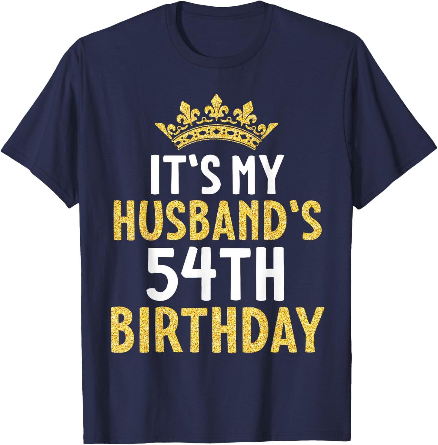 It's My Husband's 54th Birthday Happy 54 Years Old To Me Him T-Shirt - T-Shirt | Navy