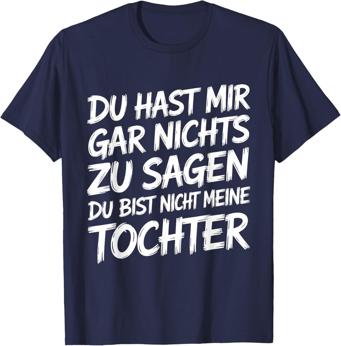 Nichts Zu Sagen Du Bist Nicht Meine Tochter Lustig Papa Mama T-Shirt - T-Shirt | Navy