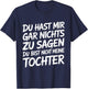 Nichts Zu Sagen Du Bist Nicht Meine Tochter Lustig Papa Mama T-Shirt - T-Shirt | Navy