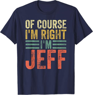 Funny Personalized Name Shirt Of Course I'm Right I'm Jeff T-Shirt - T-Shirt | Navy