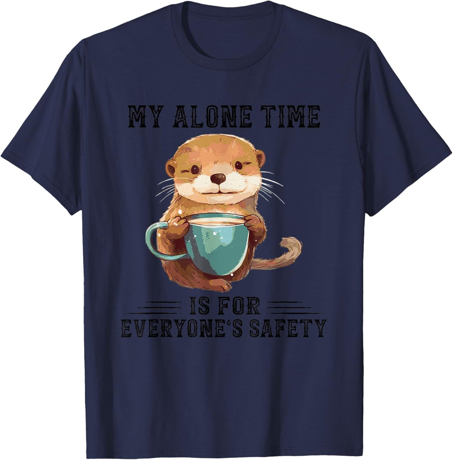 Otter Hug My Alone Time Is For Everyone’s Safety T-Shirt - T-Shirt | Navy