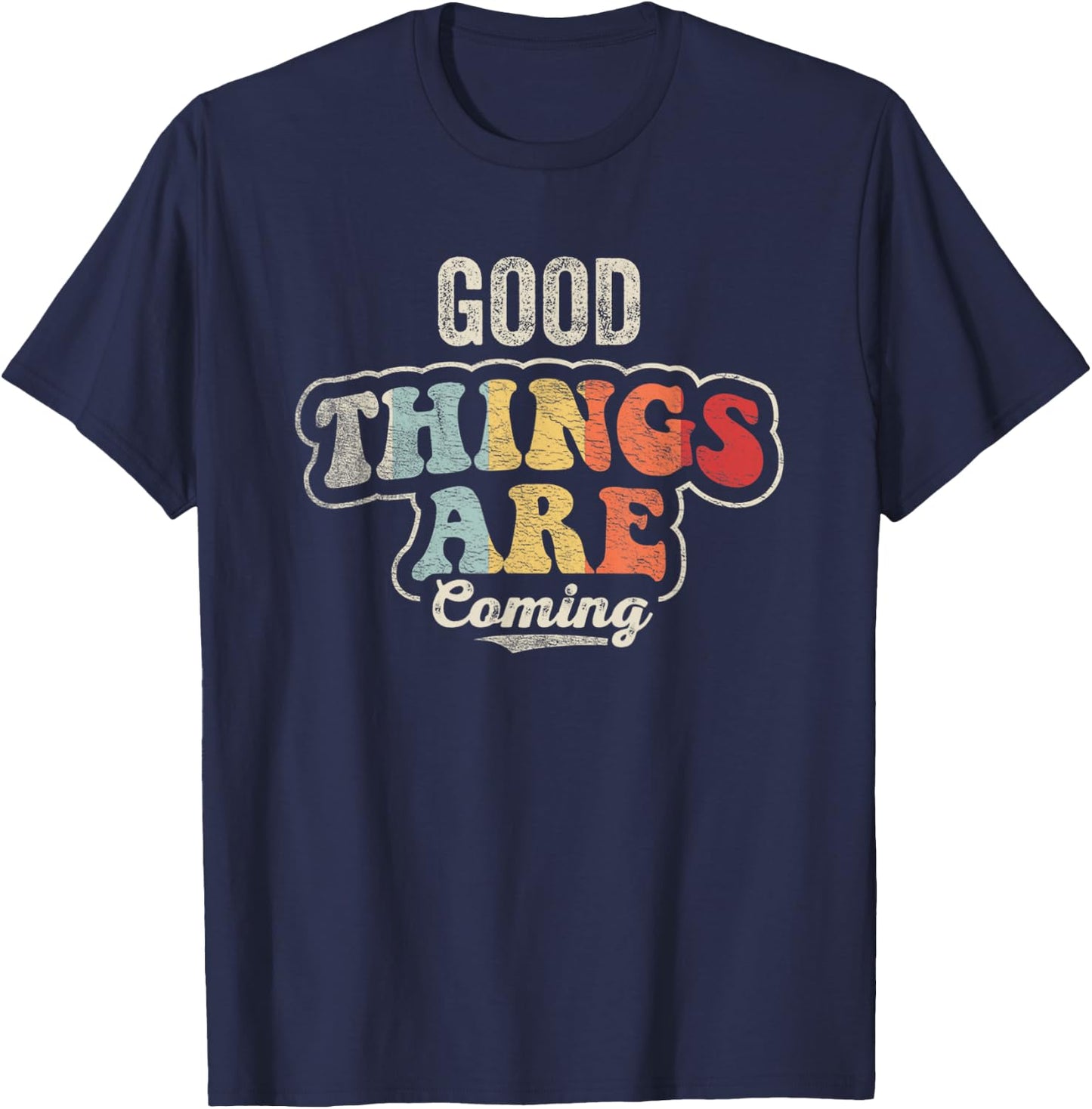 Retro Good Things are Coming Positive Motivational Graphic T-Shirt - T-Shirt | Navy