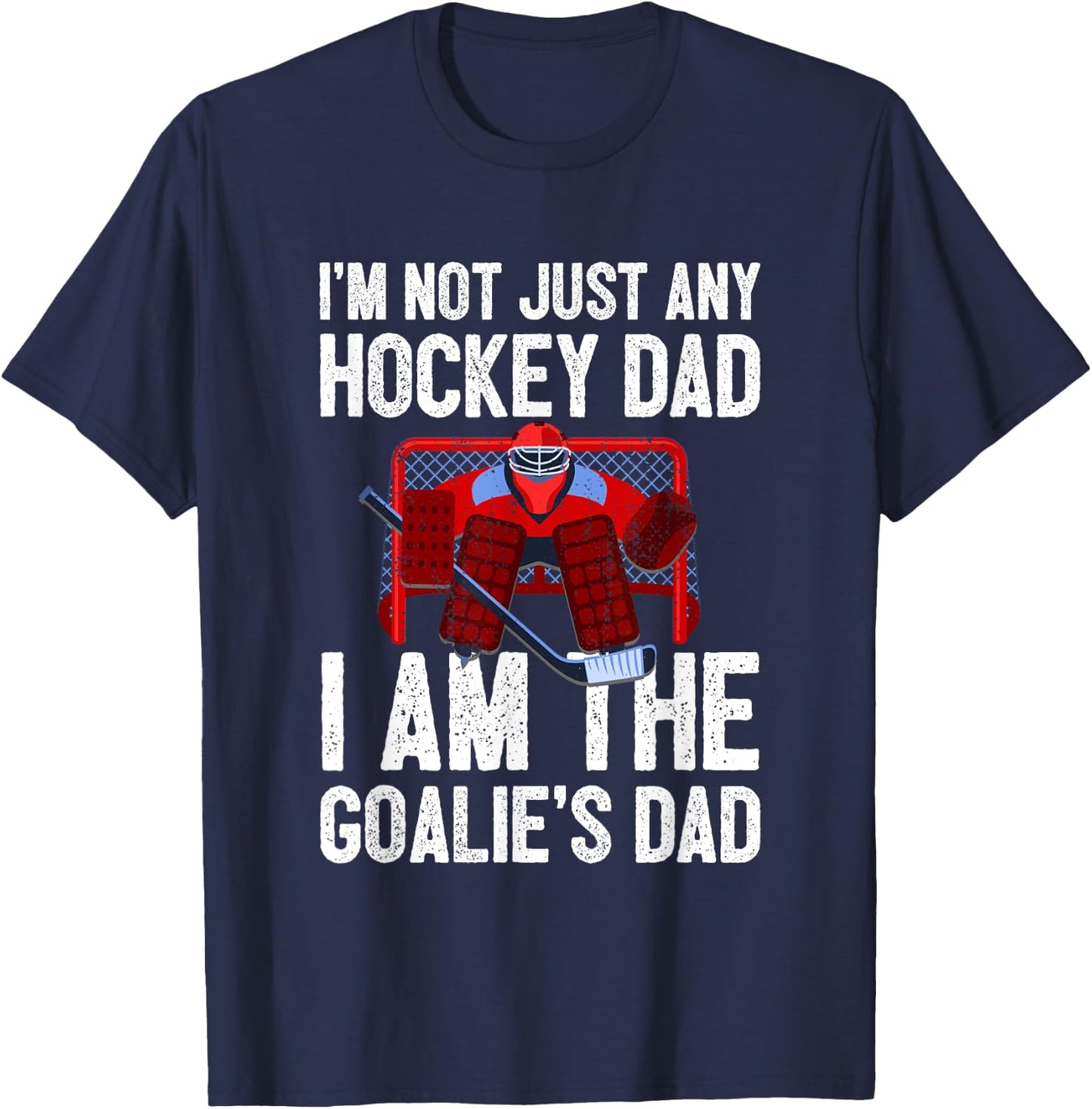 I'm Not Just Any Hockey Dad I'm The Goalie's Dad T-Shirt - T-Shirt | Navy