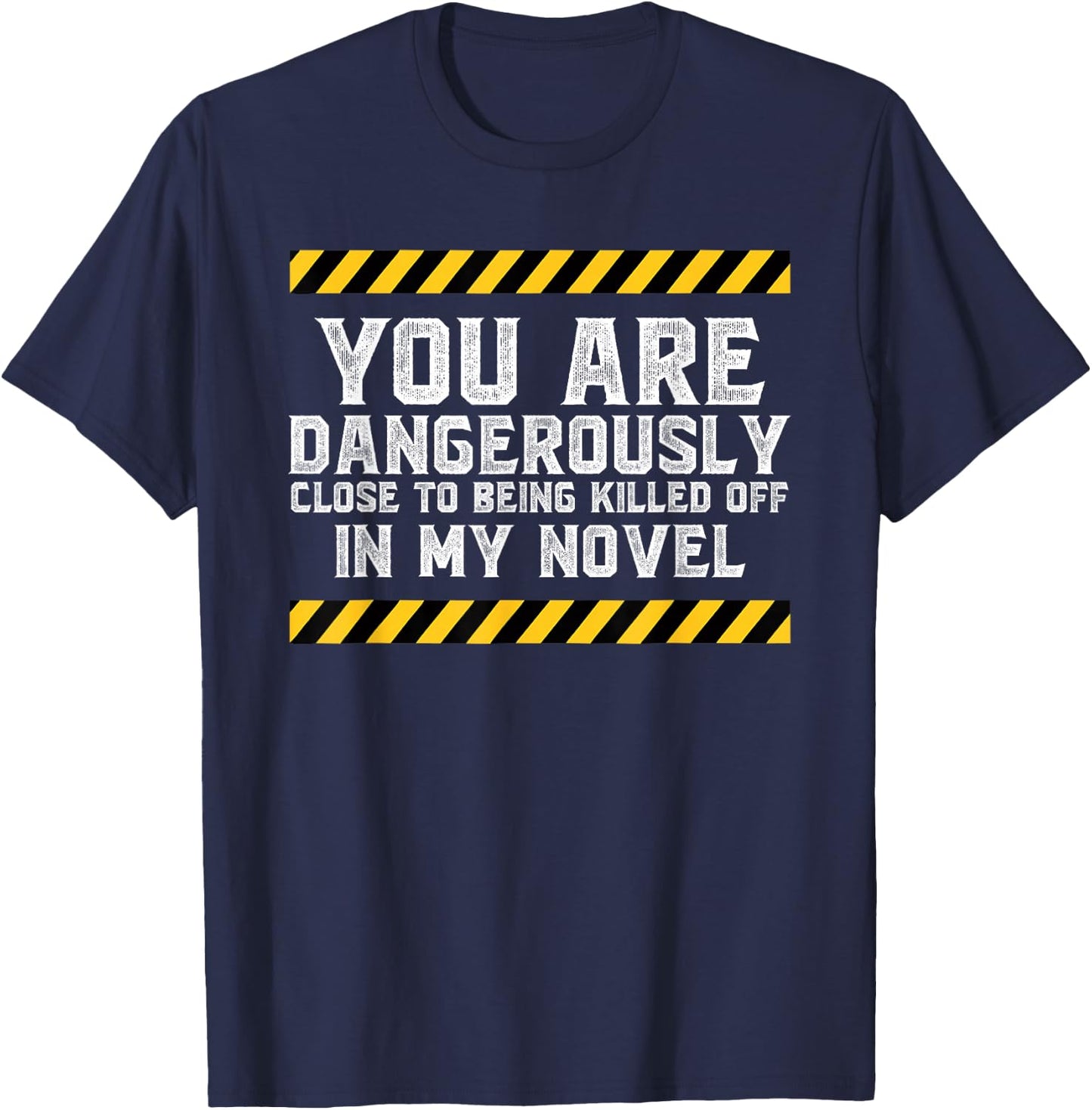Dangerously Close - Writing Novel Writer Novelist T-Shirt - T-Shirt | Navy