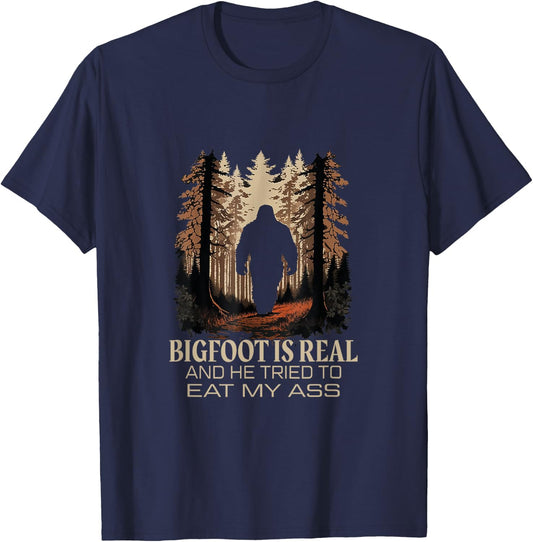 Bigfoot Is Real And He Tried To Eat My Ass Sasquatch Lover T-Shirt - T-Shirt | Navy