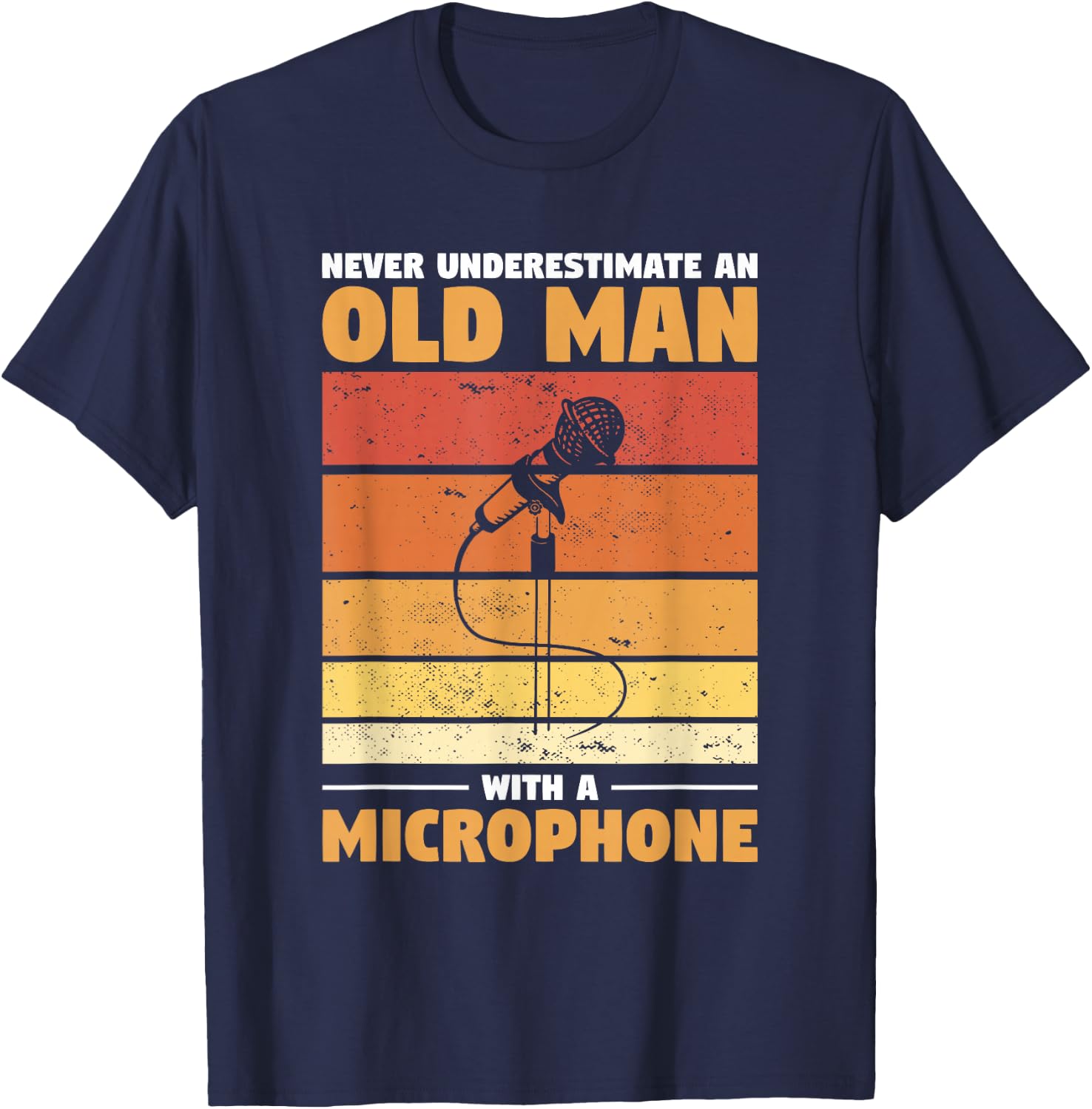 Never Underestimate An Old Man With A Microphone T-Shirt - T-Shirt | Navy