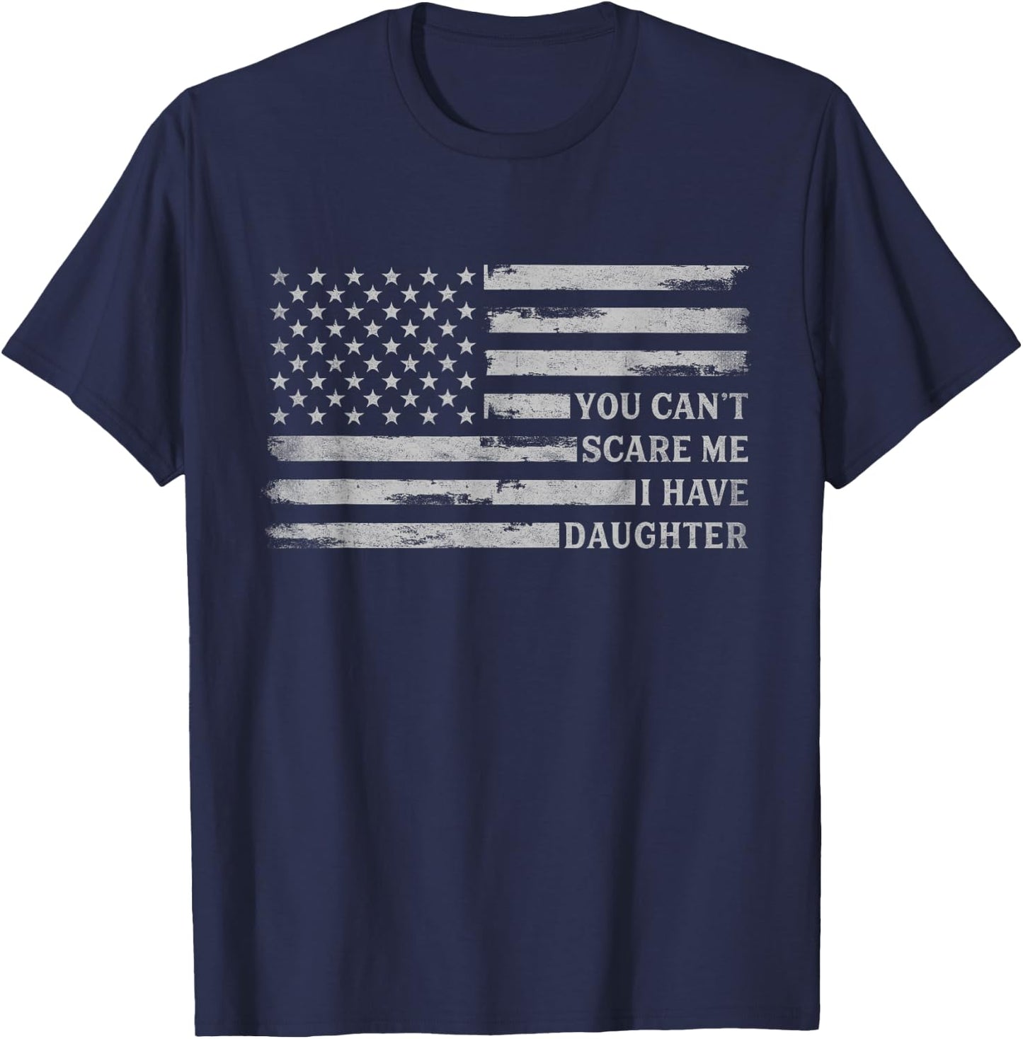 You Can't Scare Me I Have Daughter Fathers Day Grey USA Flag T-Shirt - T-Shirt | Navy
