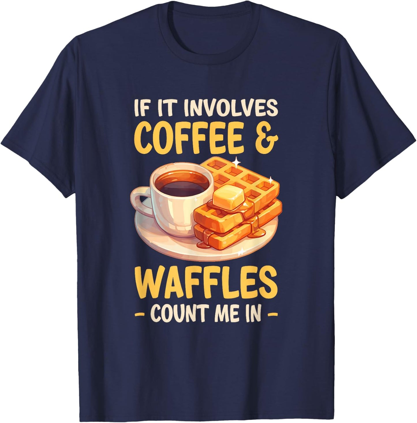 If It Involves Coffee Waffles Count Me In Waffle T-Shirt - T-Shirt | Navy