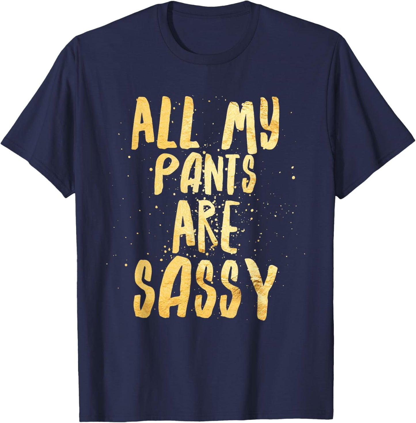 All My Pants are Sassy - Sassypants T-Shirt - T-Shirt | Navy