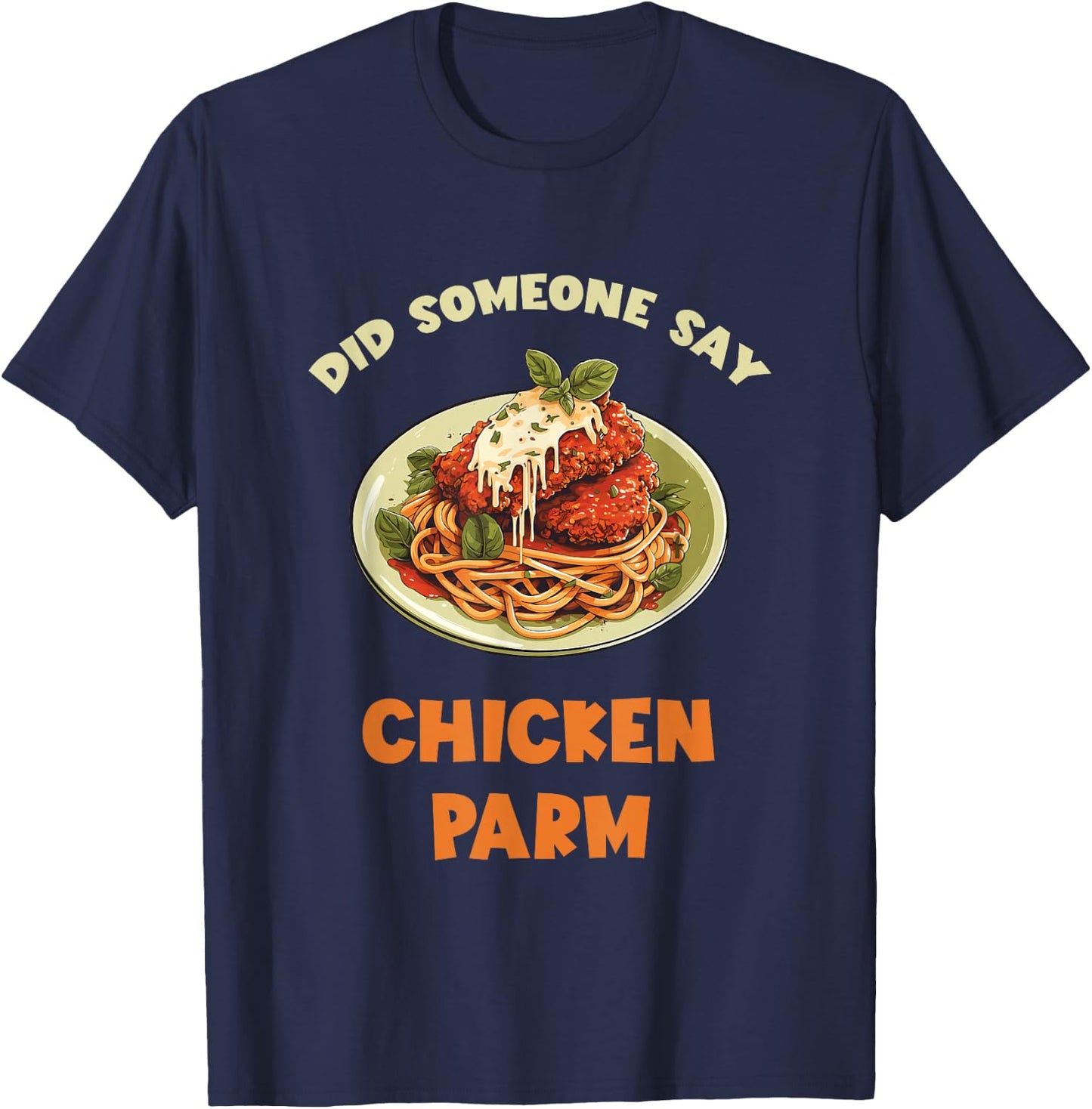 Chicken Parm Parmesan Did Someone Say Chicken Parm Lover T-Shirt - T-Shirt | Navy